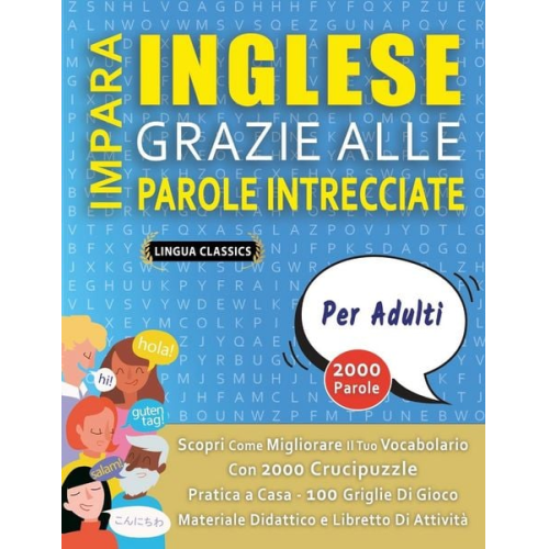 Lingua Classics - IMPARA INGLESE GRAZIE ALLE PAROLE INTRECCIATE - PER ADULTI - Scopri Come Migliorare Il Tuo Vocabolario Con 2000 Crucipuzzle e Pratica a Casa - 100 Gri