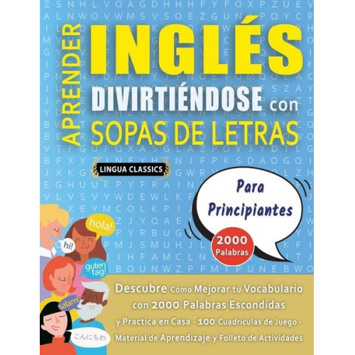 Lingua Classics - APRENDER INGLÉS DIVIRTIÉNDOSE CON SOPAS DE LETRAS - PARA PRINCIPIANTES - Descubre Cómo Mejorar tu Vocabulario con 2000 Palabras Escondidas y Practica