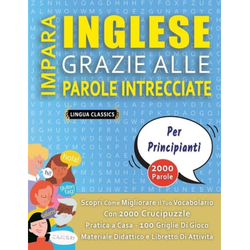 Lingua Classics - IMPARA INGLESE GRAZIE ALLE PAROLE INTRECCIATE - PER PRINCIPIANTI - Scopri Come Migliorare Il Tuo Vocabolario Con 2000 Crucipuzzle e Pratica a Casa - 1