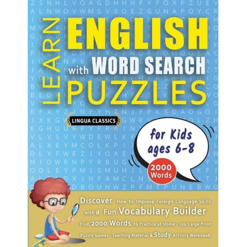 Lingua Classics - LEARN ENGLISH WITH WORD SEARCH PUZZLES FOR KIDS 6 - 8 - Discover How to Improve Foreign Language Skills with a Fun Vocabulary Builder. Find 2000 Words