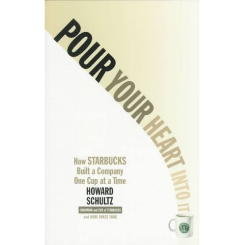 Howard Schultz - Pour Your Heart Into It