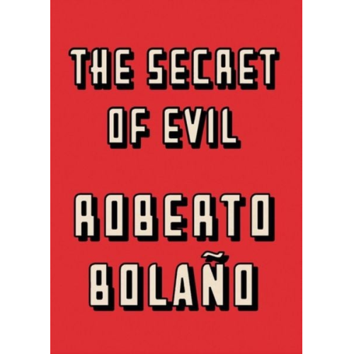 Roberto Bolano - The Secret of Evil