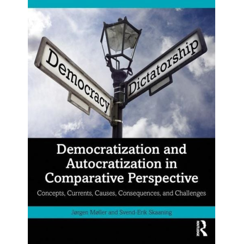 Jørgen Møller Svend-Erik Skaaning - Democratization and Autocratization in Comparative Perspective