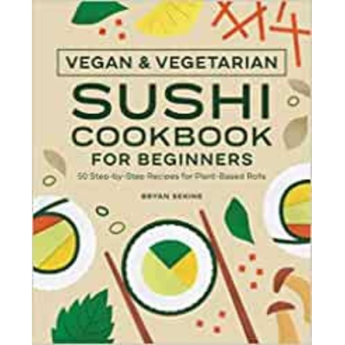 Bryan Sekine - Vegan and Vegetarian Sushi Cookbook for Beginners