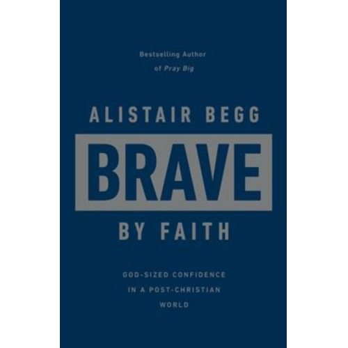 Alistair Begg - Brave by Faith