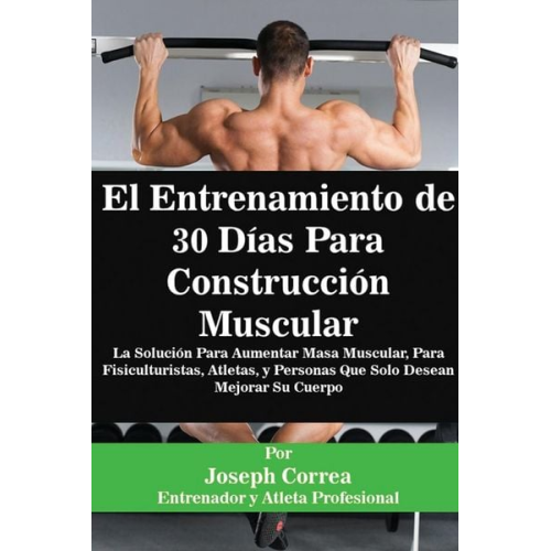 Joseph Correa - El Entrenamiento de 30 Días Para Construcción Muscular