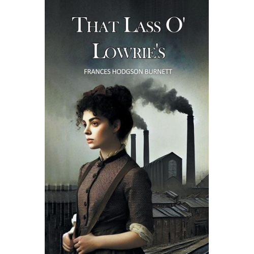 Frances Hodgson Burnett - That Lass O' Lowrie's