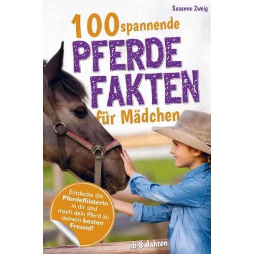 Susanne Zweig - 100 spannende Pferdefakten für Mädchen (ab 8 Jahren)