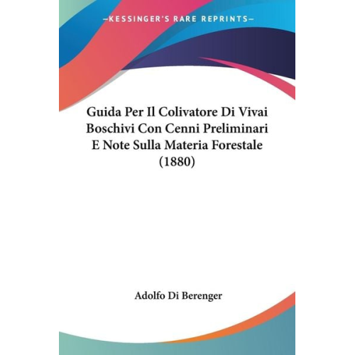 Adolfo Di Berenger - Guida Per Il Colivatore Di Vivai Boschivi Con Cenni Preliminari E Note Sulla Materia Forestale (1880)