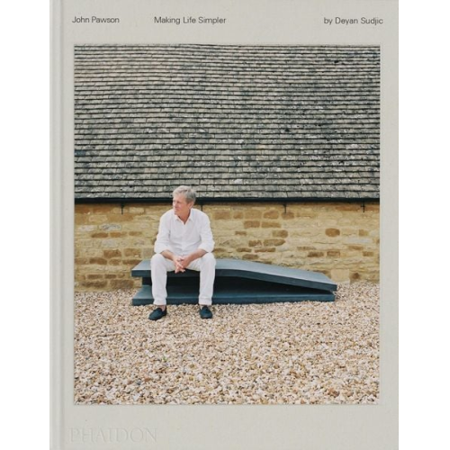 Deyan Sudjic - John Pawson, Making Life Simpler