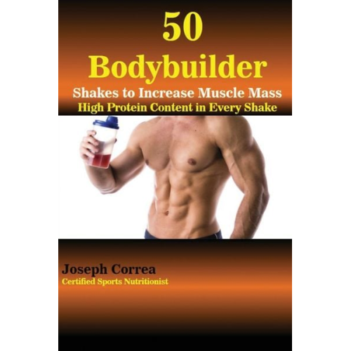 Joseph Correa - 50 Bodybuilder Shakes to Increase Muscle Mass