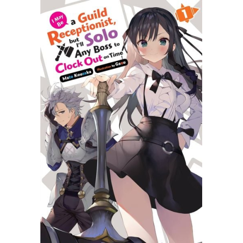Mato Kousaka - I May Be a Guild Receptionist, But I'll Solo Any Boss to Clock Out on Time, Vol. 1 (Light Novel)