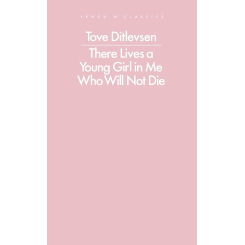 Tove Ditlevsen - There Lives a Young Girl in Me Who Will Not Die