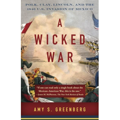 Amy S. Greenberg - A Wicked War