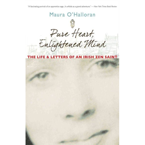 Maura O'Halloran - Pure Heart, Enlightened Mind: The Life and Letters of an Irish Zen Saint