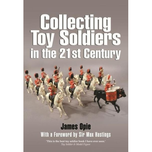 James Opie - Collecting Toy Soldiers in the 21st Century