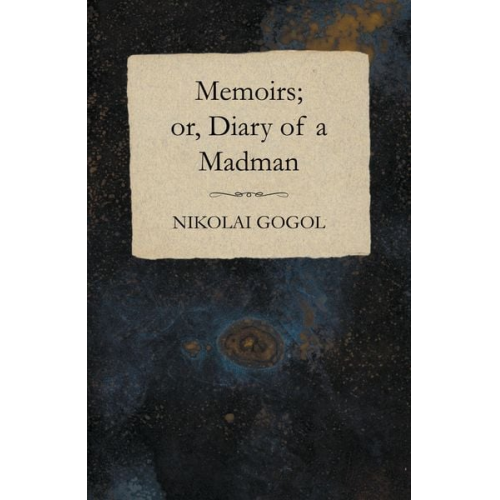 Nikolai Wassiljewitsch Gogol - Memoirs; or, Diary of a Madman
