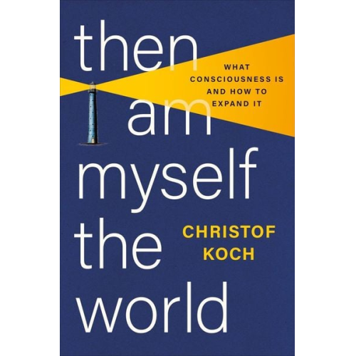 Christof Koch - Then I Am Myself the World