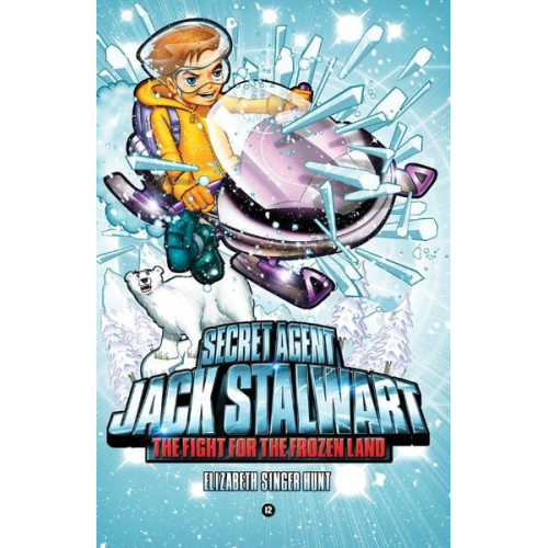 Elizabeth Singer Hunt - Secret Agent Jack Stalwart: Book 12: The Fight for the Frozen Land: The Arctic