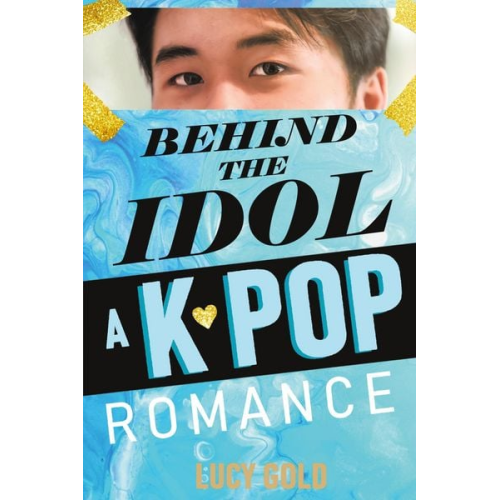 Lucy Gold - Behind the Idol - A K-pop Romance