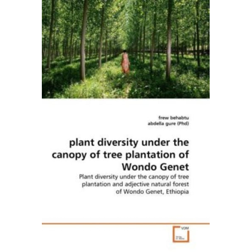 Frew Behabtu Abdella Gure - Behabtu, f: plant diversity under the canopy of tree plantat