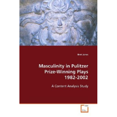 Bret Jones - Jones Bret: Masculinity in Pulitzer Prize-Winning Plays 1982