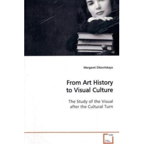 Margaret Dikovitskaya - Dikovitskaya, M: From Art History to Visual Culture