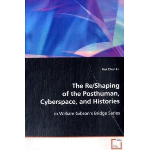 Hui Chun Li - Li, H: The Re/Shaping of the Posthuman, Cyberspace, andHisto