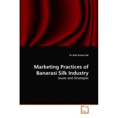 Dr Alok Kumar Rai - Rai, D: Marketing Practices of Banarasi Silk Industry