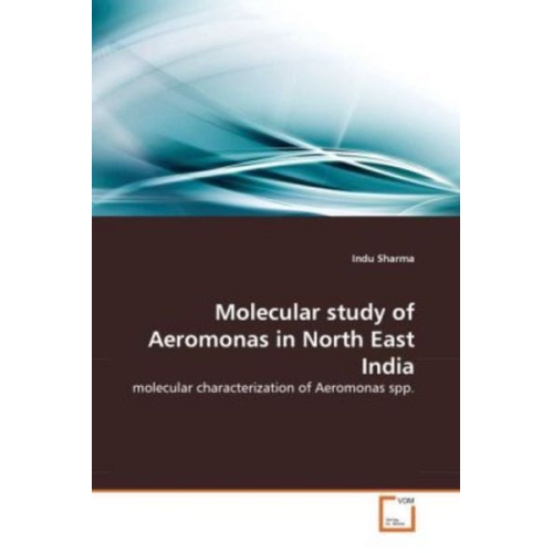 Indu Sharma - Sharma, I: Molecular study of Aeromonas in North East India