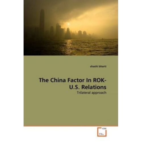Shashi Bharti - Bharti, s: China Factor In ROK- U.S. Relations