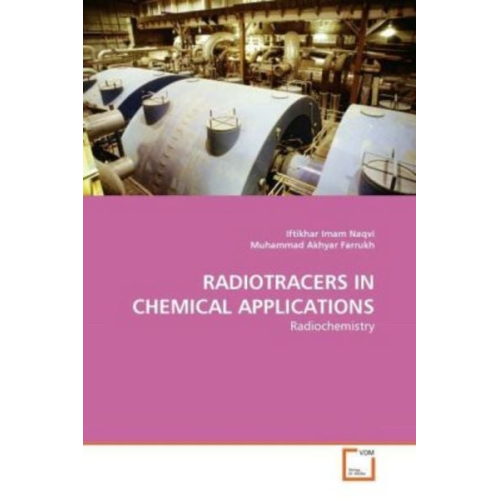 Iftikhar Imam Naqvi Muhammad Akhyar Farrukh - Naqvi, I: Radiotracers in Chemical Applications