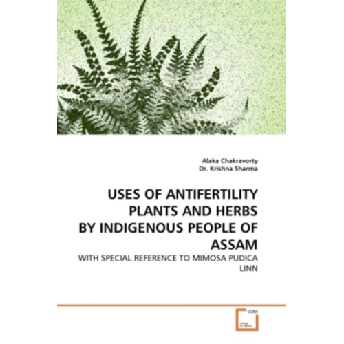 Alaka Chakravorty Krishna Sharma - Chakravorty, a: Uses Of Antifertility Plants and Herbs By in