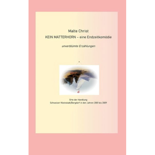 Malte Christ - Kein Matterhorn - eine Endzeitkomödie