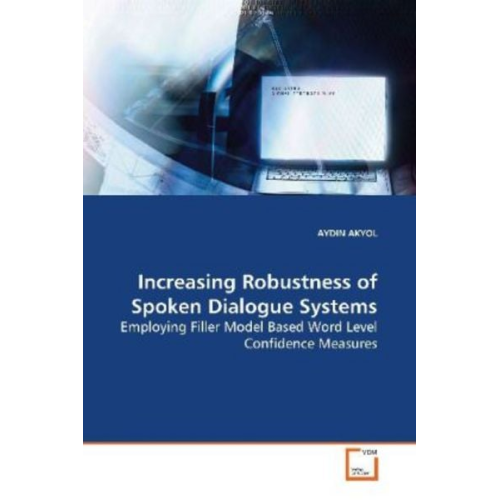 Aydin Akyol - AKYOL, A: Increasing Robustness of Spoken Dialogue Systems