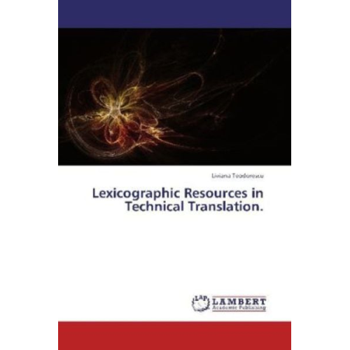 Liviana Teodorescu - Teodorescu, L: Lexicographic Resources in Technical Translat