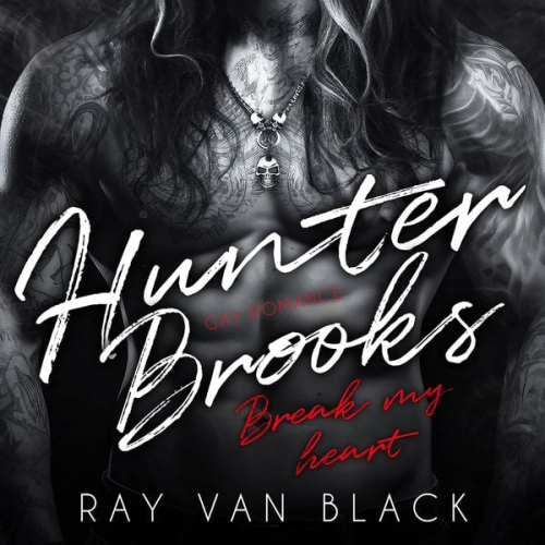 Ray van Black - Hunter Brooks - Break my heart: Gay Romance