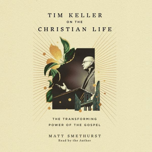 Matt Smethurst - Tim Keller on the Christian Life