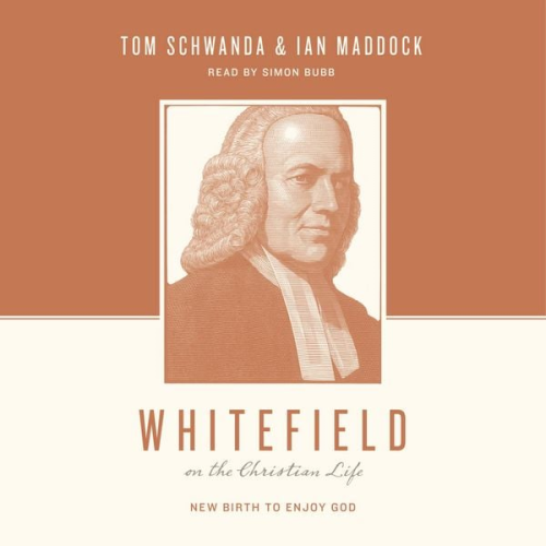 Tom Schwanda Ian Maddock - Whitefield on the Christian Life