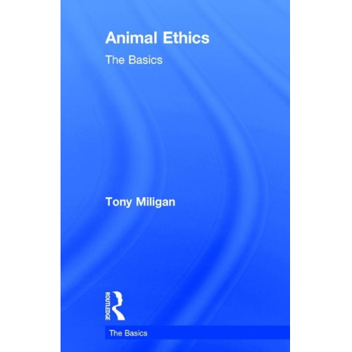 Tony Miligan - Animal Ethics: The Basics