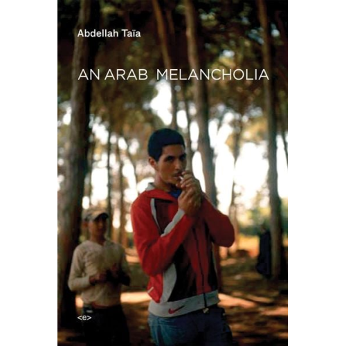 Abdellah Taia - An Arab Melancholia