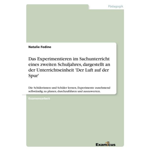 Natalie Fedine - Das Experimentieren im Sachunterricht eines zweiten Schuljahres, dargestellt an der Unterrichtseinheit 'Der Luft auf der Spur