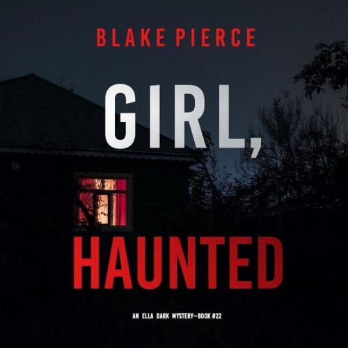 Blake Pierce - Girl, Haunted (An Ella Dark FBI Suspense Thriller—Book 22)