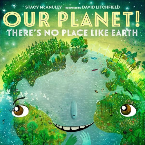 Stacy McAnulty - Our Planet! There's No Place Like Earth