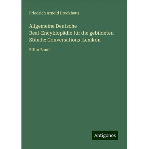 Friedrich Arnold Brockhaus - Allgemeine Deutsche Real-Encyklopädie für die gebildeten Stände: Conversations-Lexikon