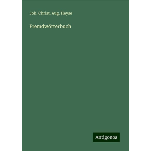 Joh. Christ. Aug. Heyse - Fremdwörterbuch