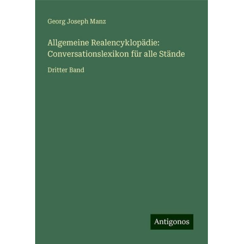 Georg Joseph Manz - Allgemeine Realencyklopädie: Conversationslexikon für alle Stände