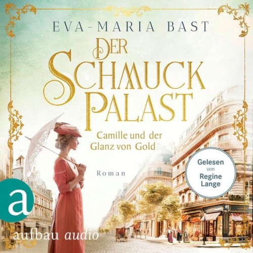 Eva-Maria Bast - Der Schmuckpalast - Camille und der Glanz von Gold