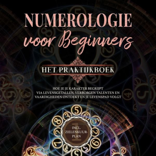 Sophia Perlich - Numerologie voor beginners - Het praktijkboek: Hoe je je karakter begrijpt via levensgetallen, verborgen talenten en vaardigheden ontdekt en je levenspad volgt | incl. zielenkuur-plan