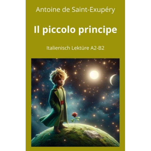 Antoine de Saint-Exupery - Il piccolo principe: Italienisch Lektüre A2 - B2